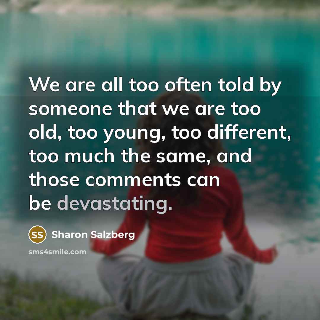 “We are all too often told by someone that we…” quote by Sharon Salzberg