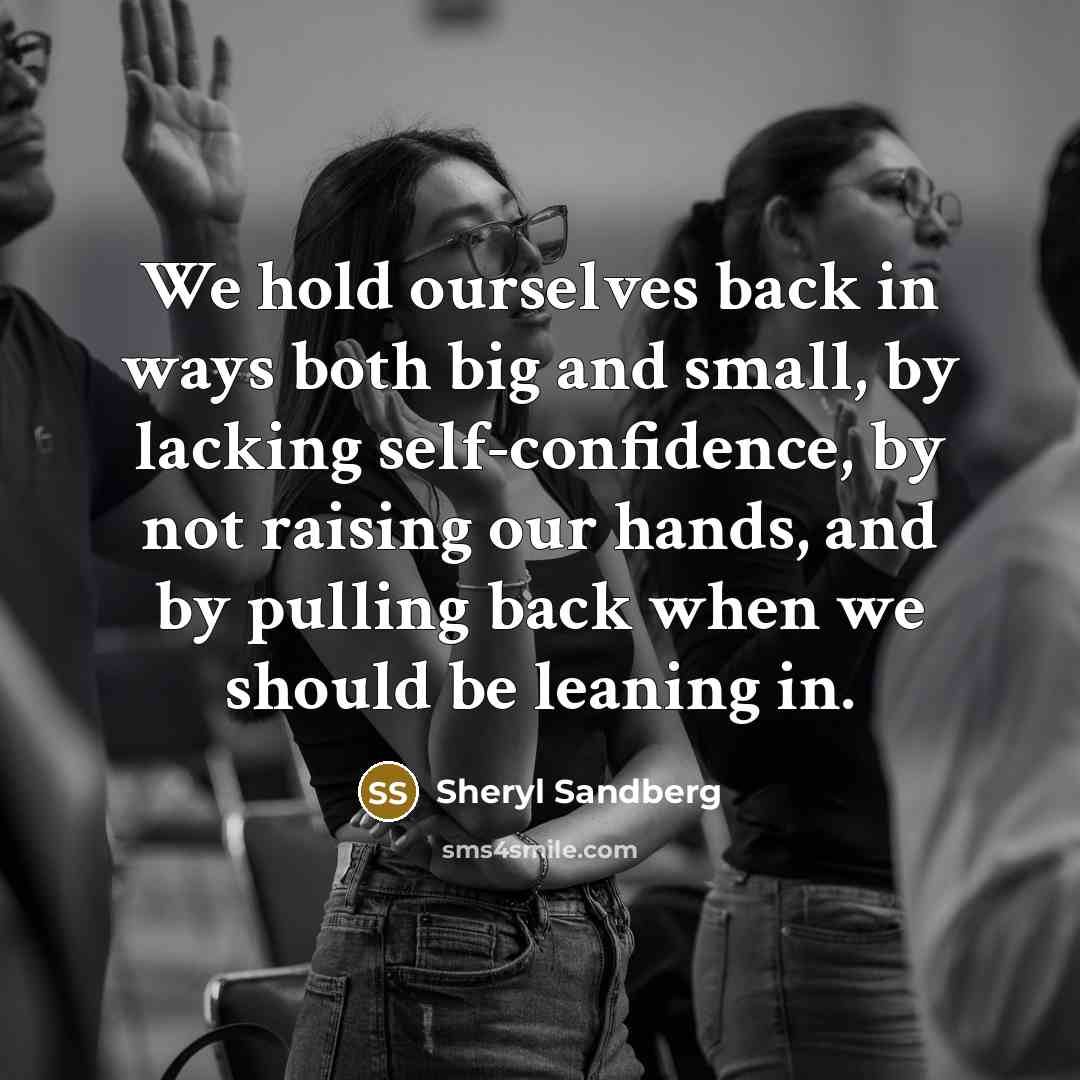 “We hold ourselves back in ways both big and small,…” quote by Sheryl Sandberg