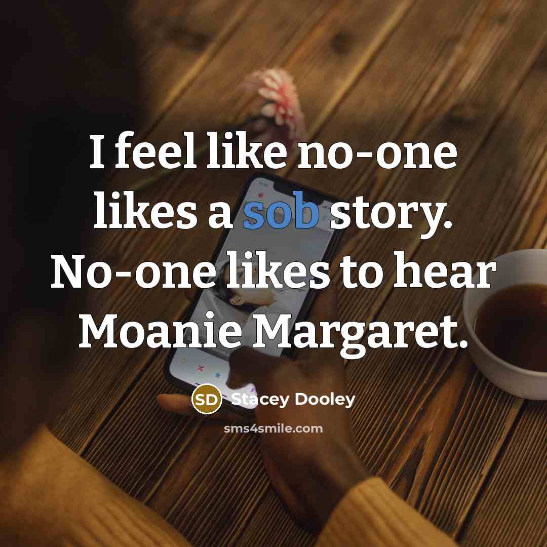 “I feel like no-one likes a sob story. No-one likes…” quote by Stacey Dooley