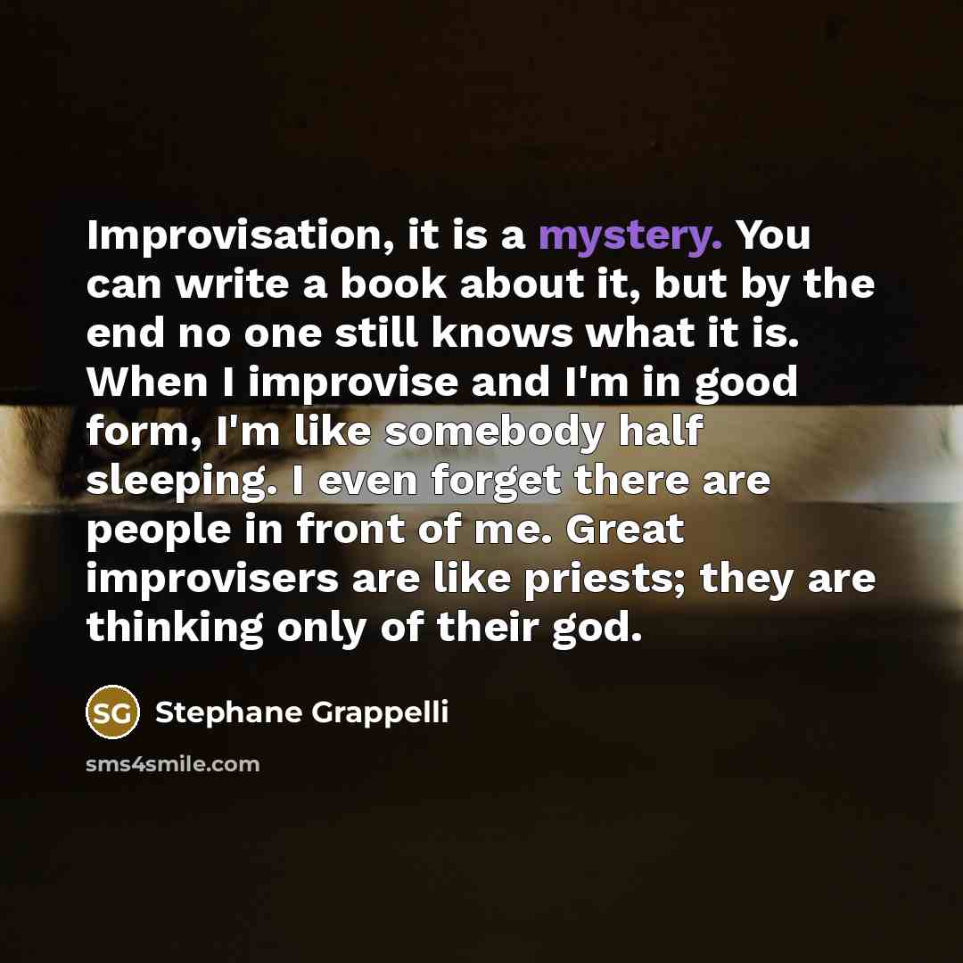“Improvisation, it is a mystery. You can write a book…” quote by Stephane Grappelli