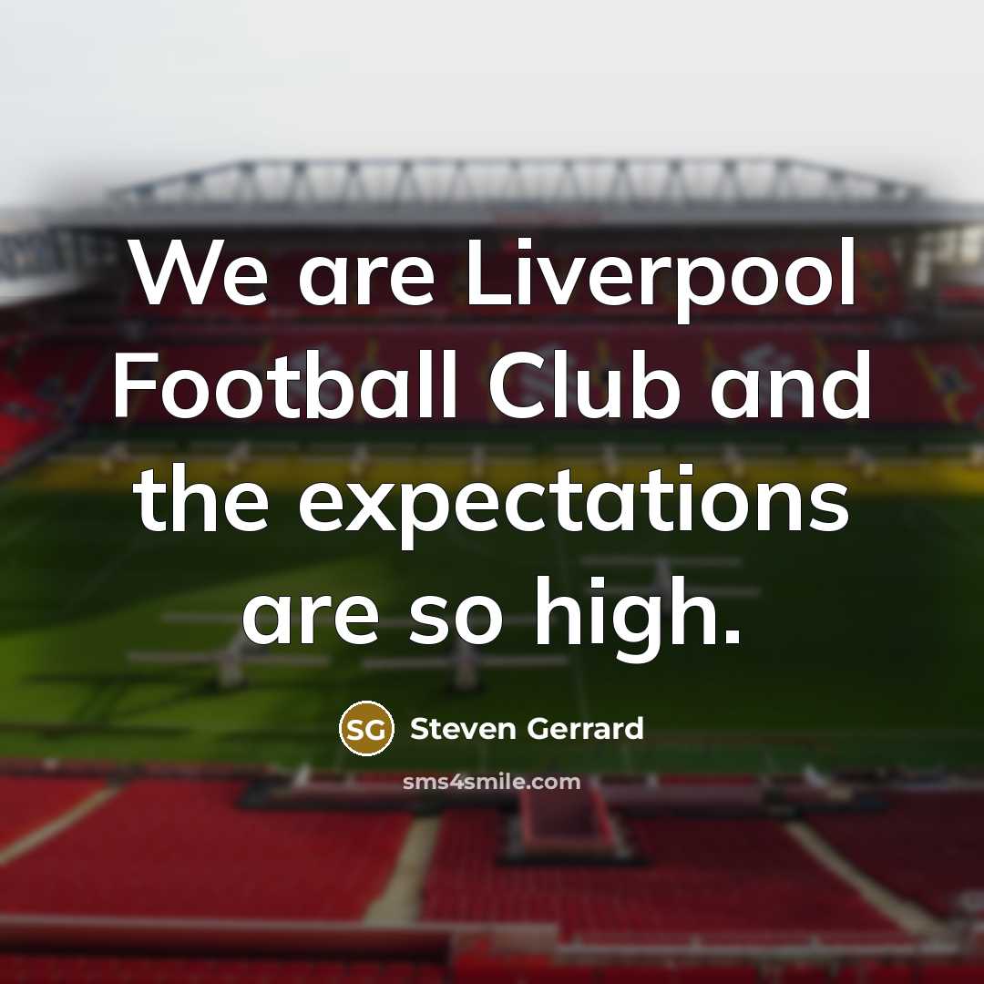 “We are Liverpool Football Club and the expectations are so…” quote by Steven Gerrard