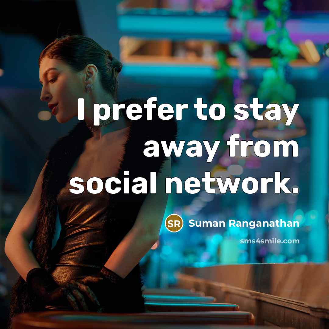 “I prefer to stay away from social network.…” quote by Suman Ranganathan