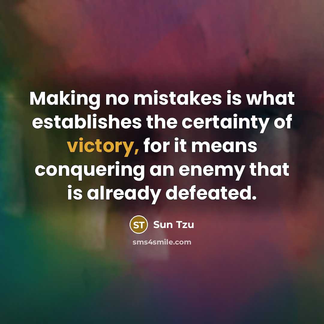“Making no mistakes is what establishes the certainty of victory,…” quote by Sun Tzu