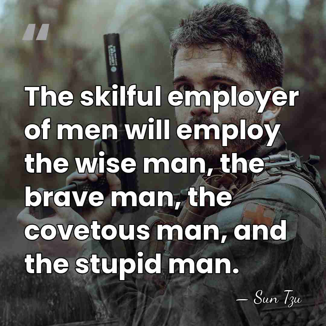 The skilful employer of men will employ the wise man, the brave&hellip; - Sun Tzu
