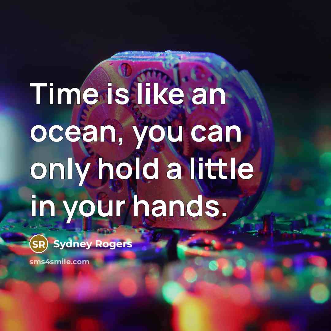 “Time is like an ocean, you can only hold a…” quote by Sydney Rogers