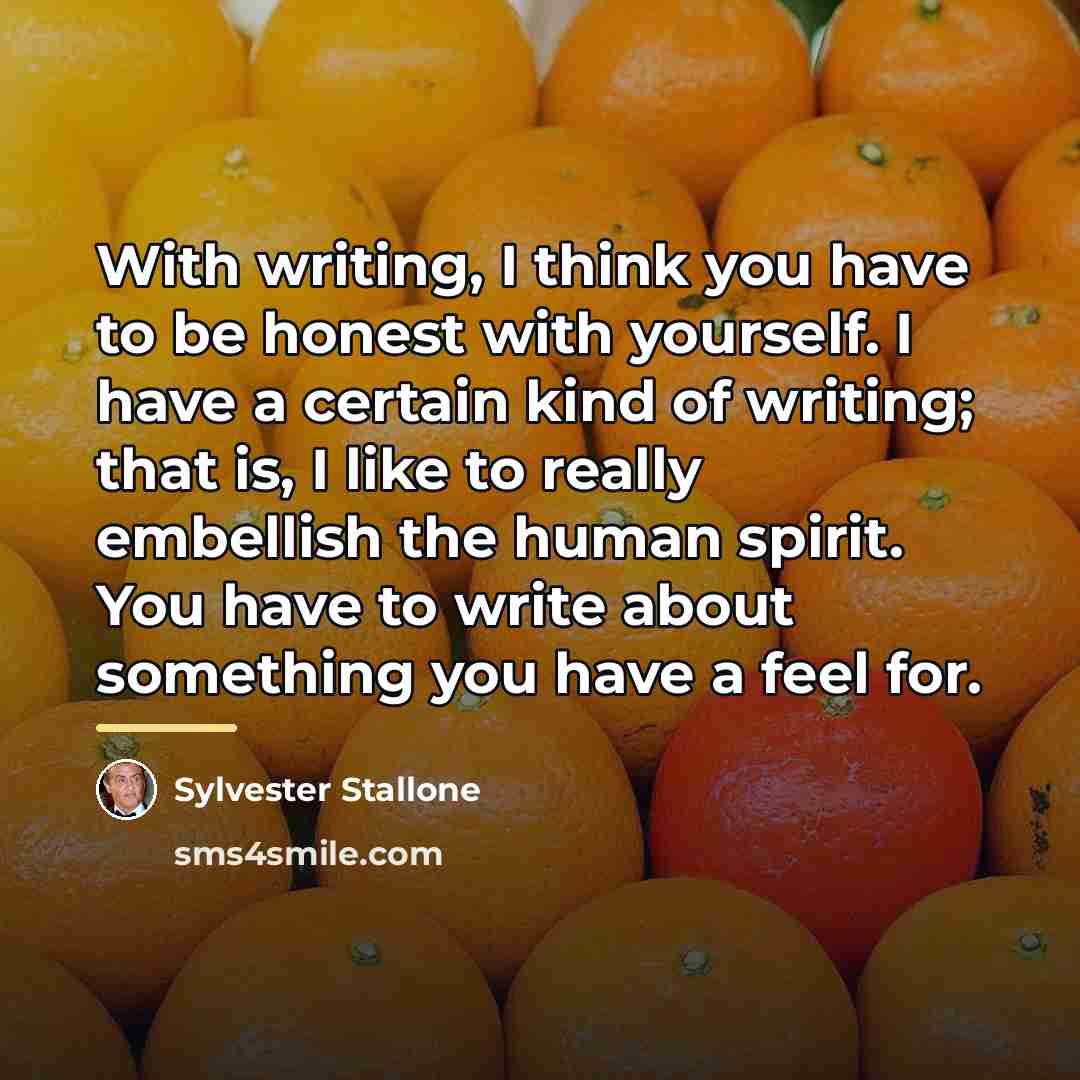 “With writing, I think you have to be honest with…” quote by Sylvester Stallone