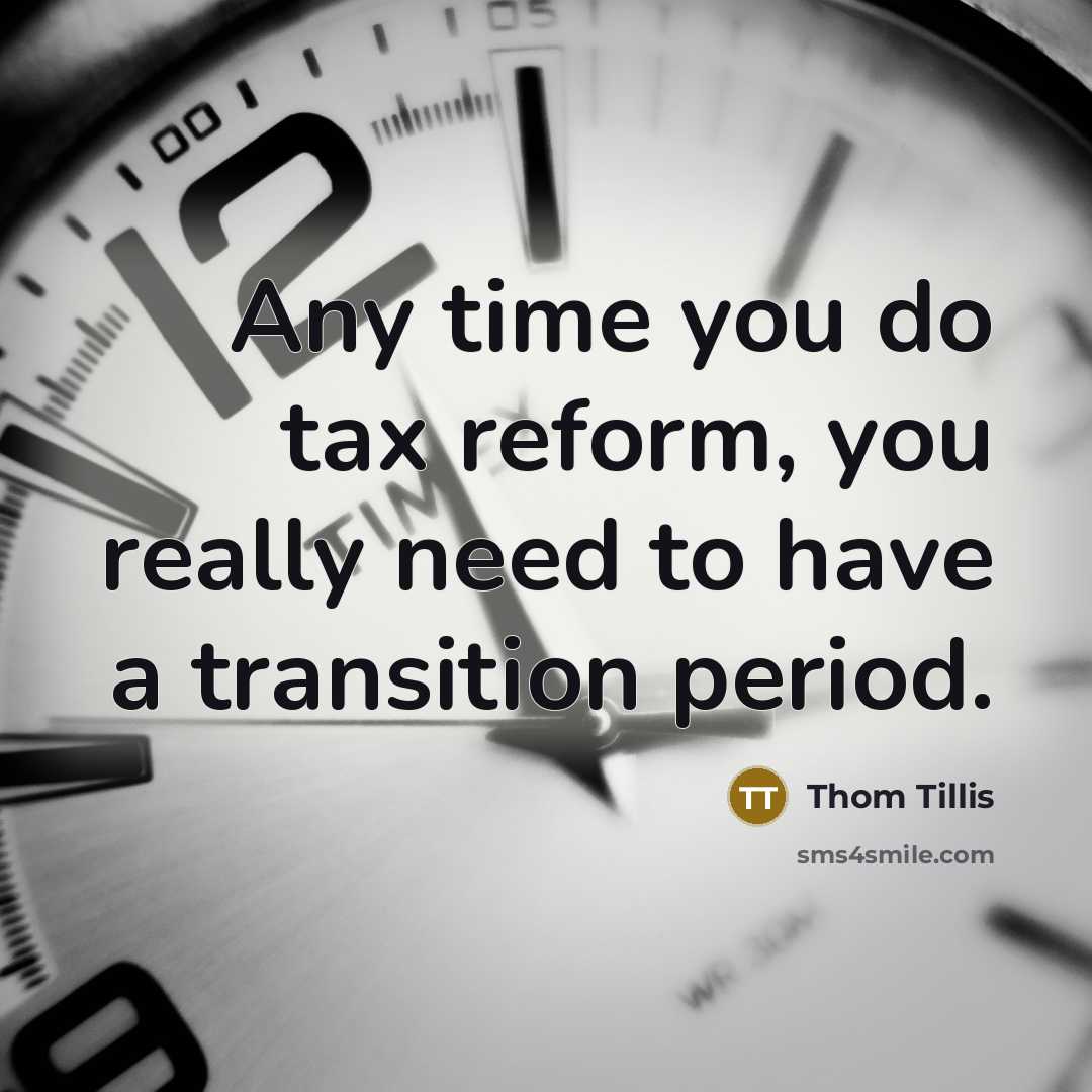 “Any time you do tax reform, you really need to…” quote by Thom Tillis