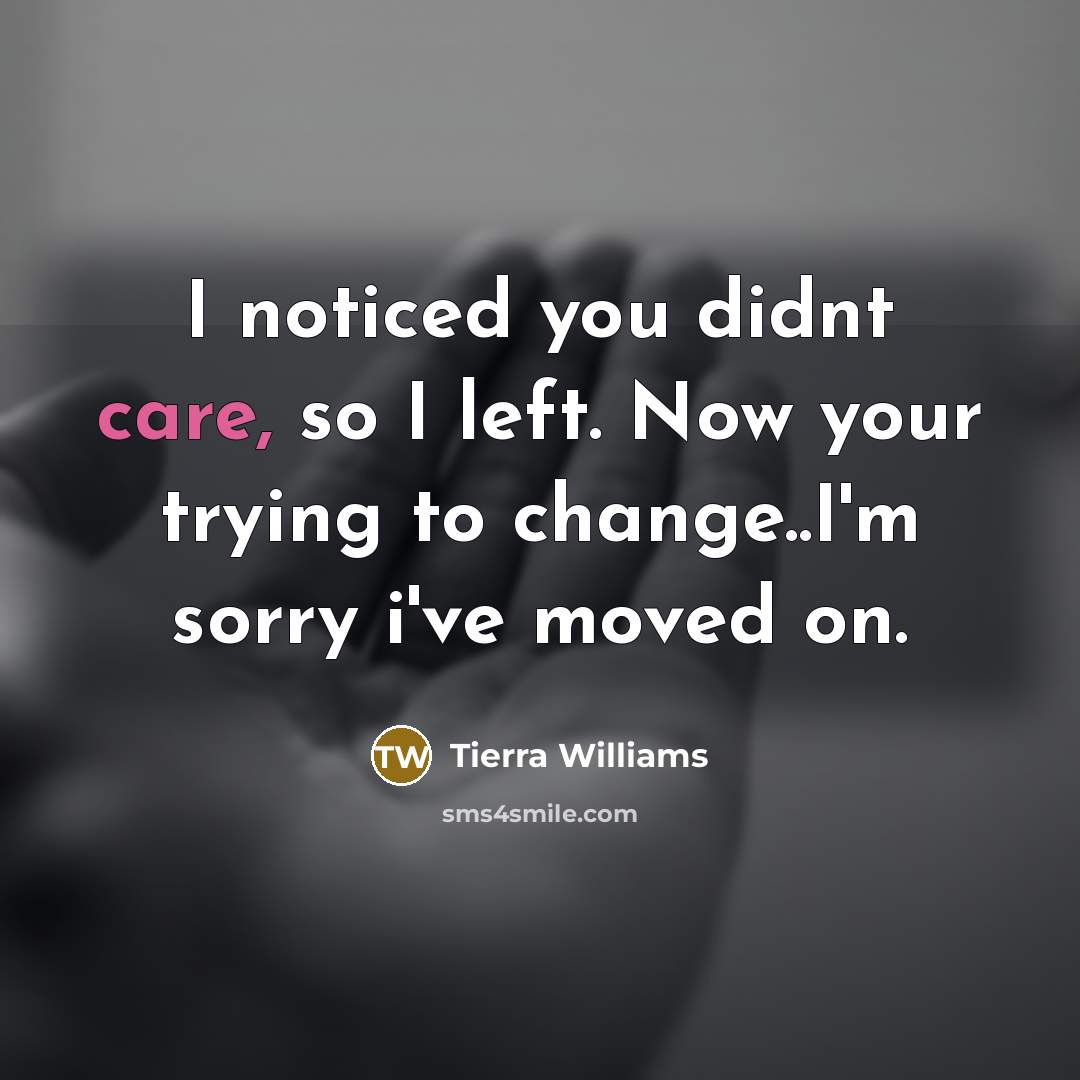 “I noticed you didnt care, so I left. Now your…” quote by Tierra Williams