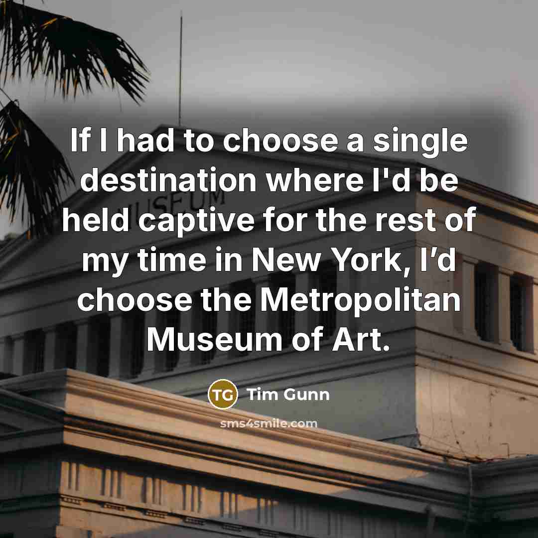 “If I had to choose a single destination where I'd…” quote by Tim Gunn