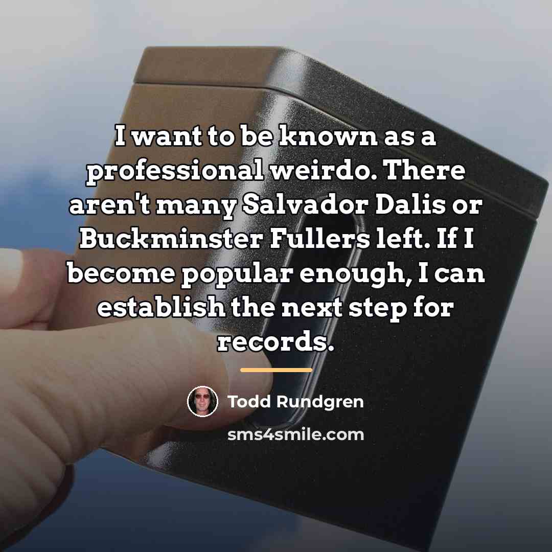 “I want to be known as a professional weirdo. There…” quote by Todd Rundgren