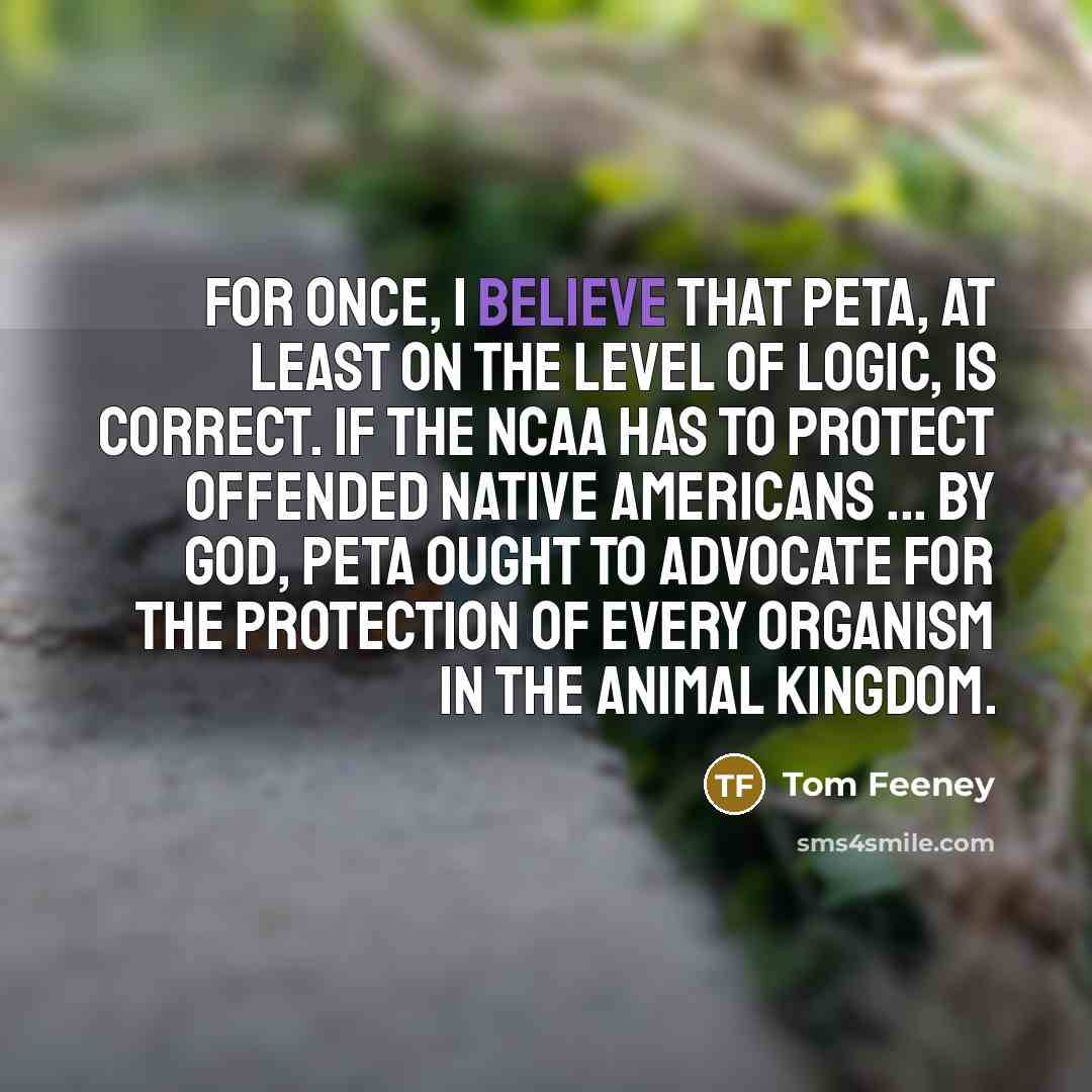 “For once, I believe that PETA, at least on the…” quote by Tom Feeney