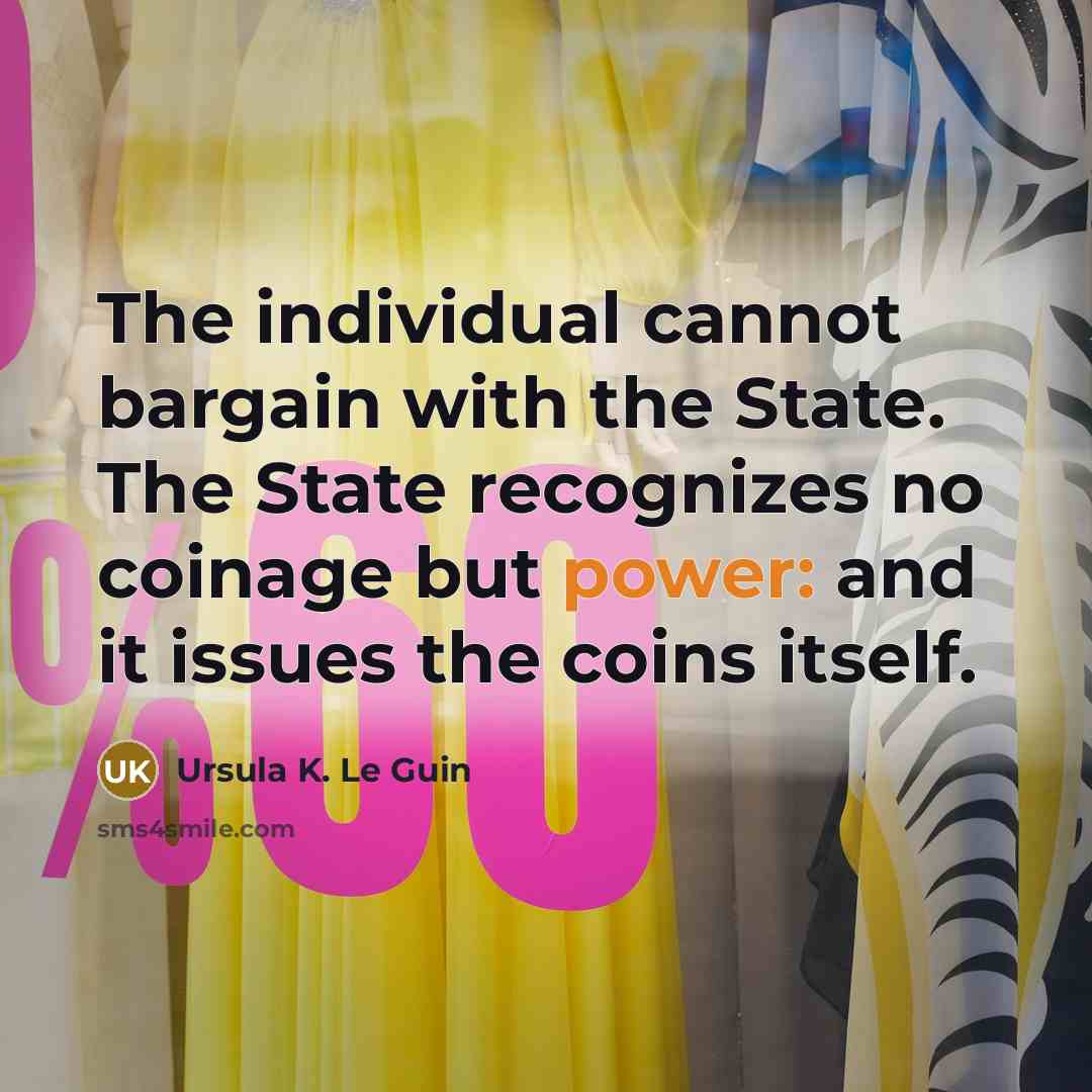 “The individual cannot bargain with the State. The State recognizes…” quote by Ursula K. Le Guin