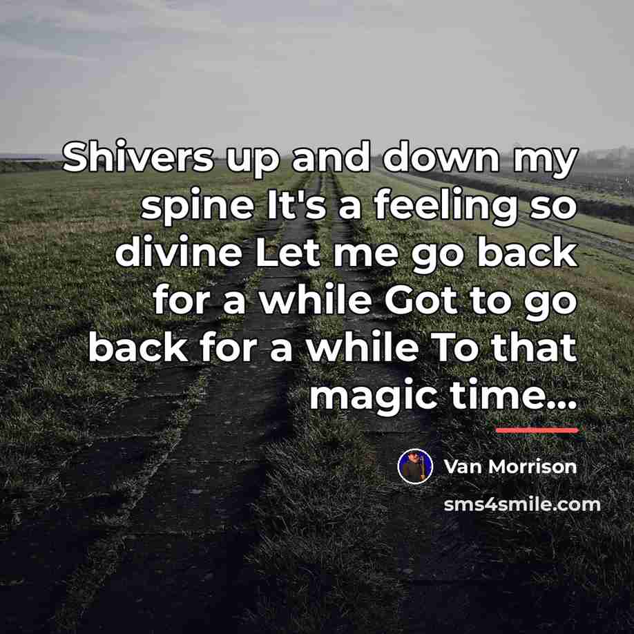 “Shivers up and down my spine It's a feeling so…” quote by Van Morrison