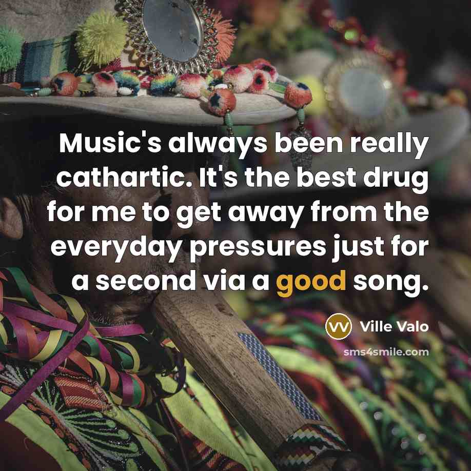 “Music's always been really cathartic. It's the best drug for…” quote by Ville Valo