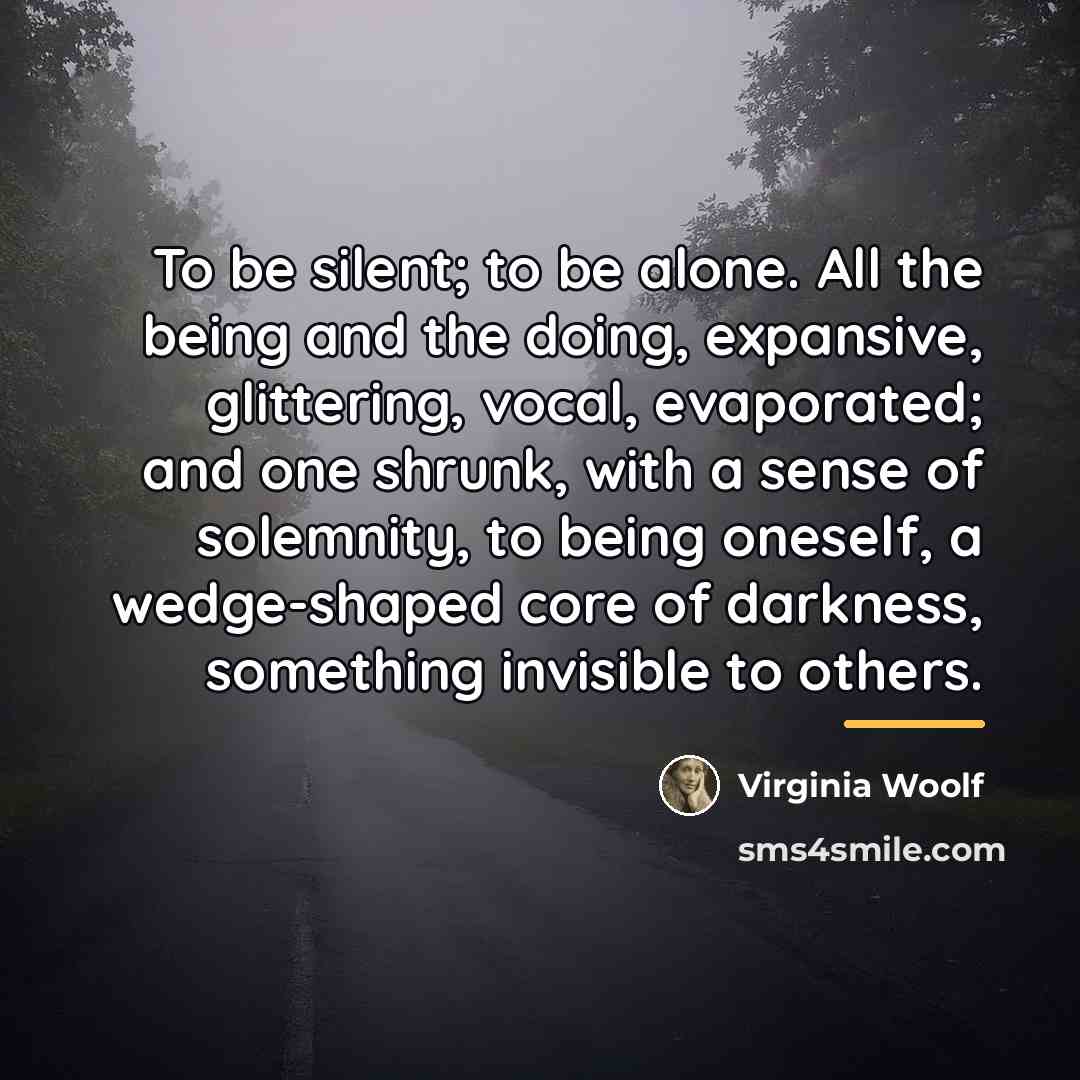 “To be silent; to be alone. All the being and…” quote by Virginia Woolf
