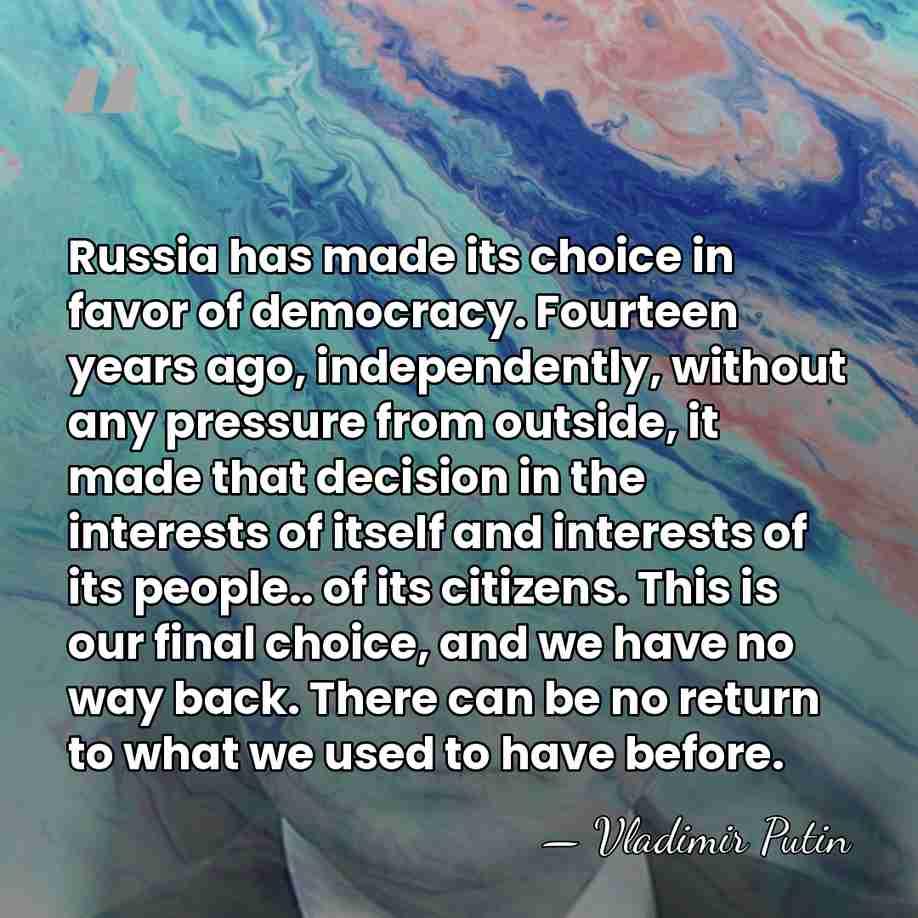Russia has made its choice in favor of democracy. Fourteen years ago,&hellip; - Vladimir Putin