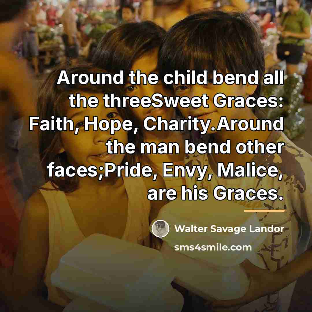 “Around the child bend all the threeSweet Graces: Faith, Hope,…” quote by Walter Savage Landor