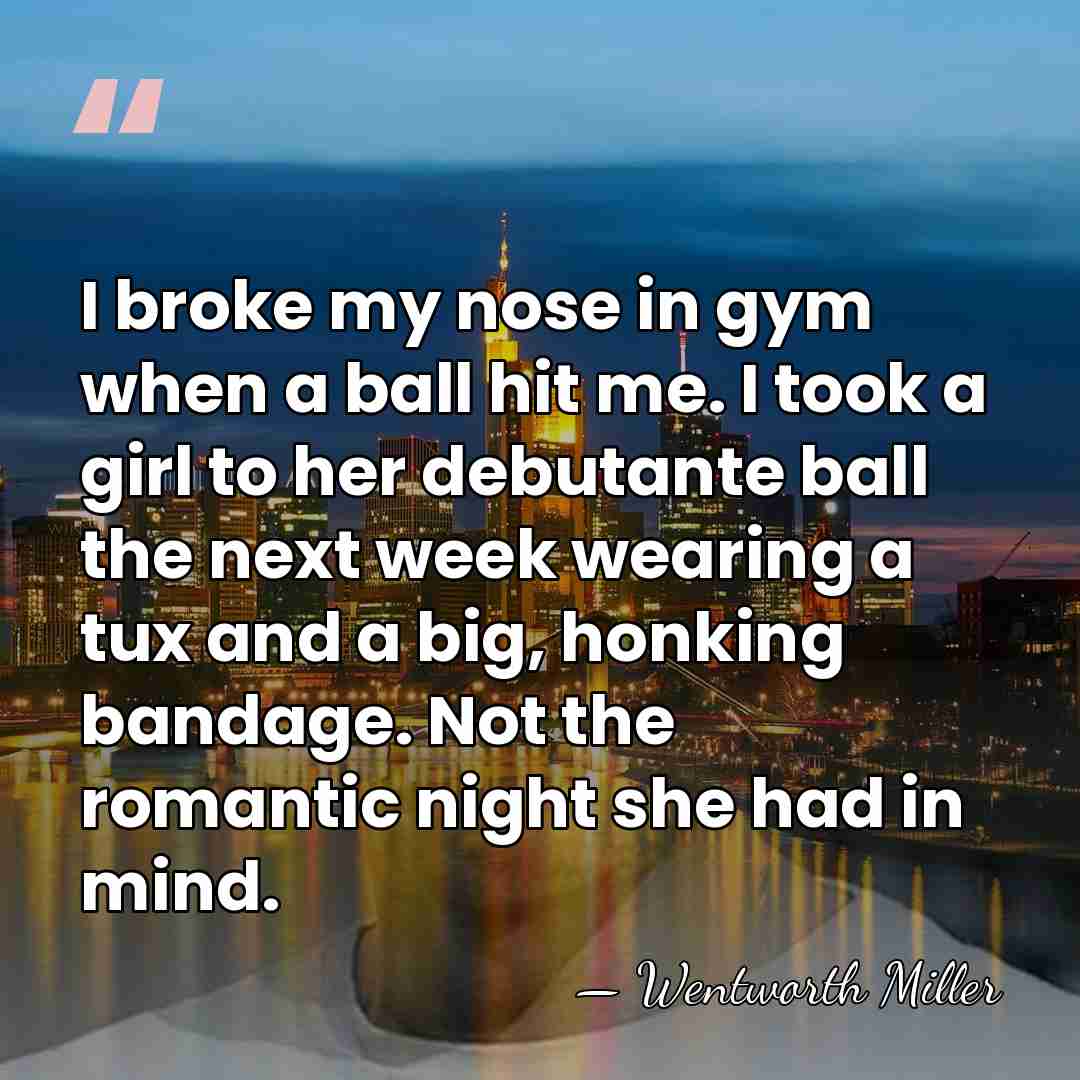 I broke my nose in gym when a ball hit me. I&hellip; - Wentworth Miller