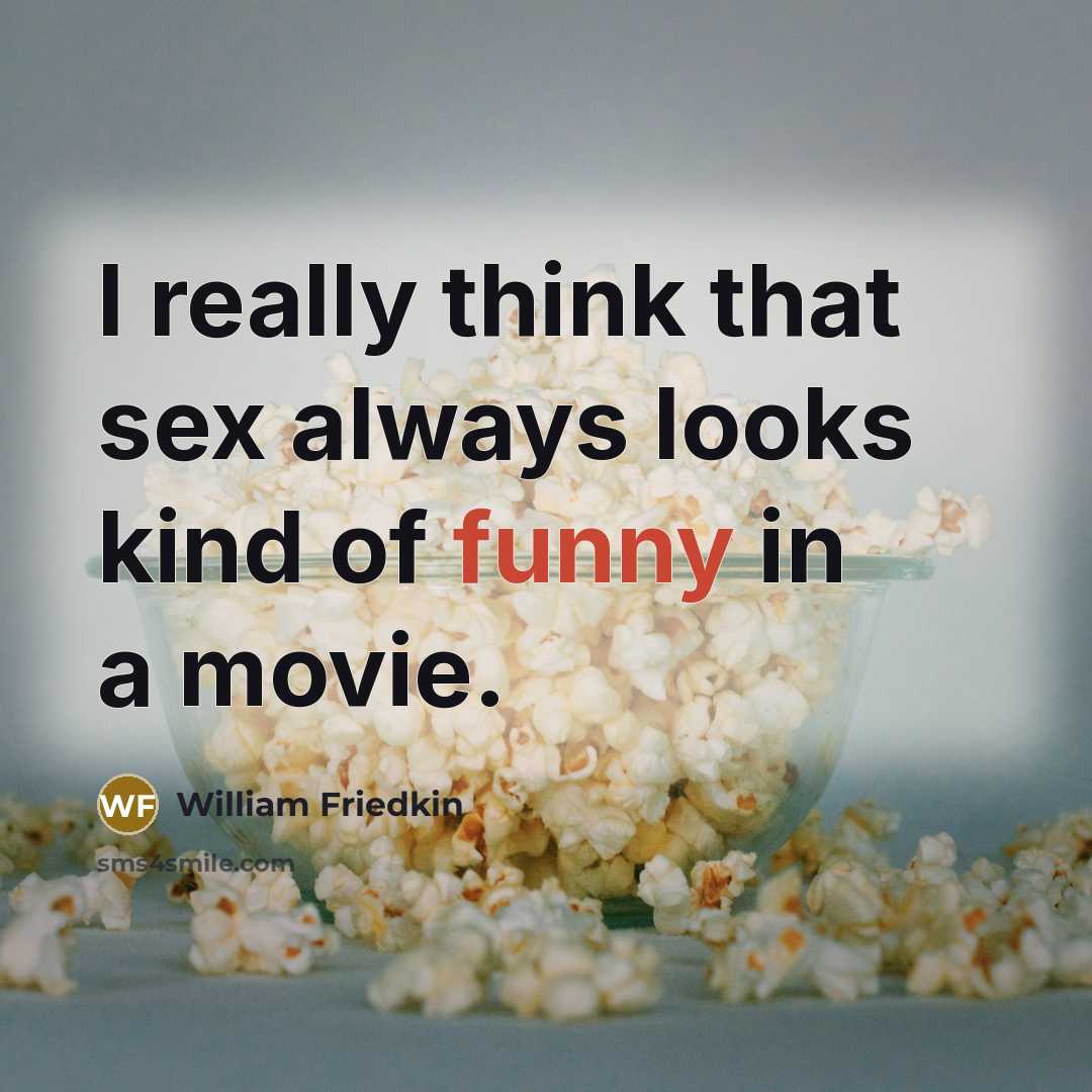 “I really think that sex always looks kind of funny…” quote by William Friedkin