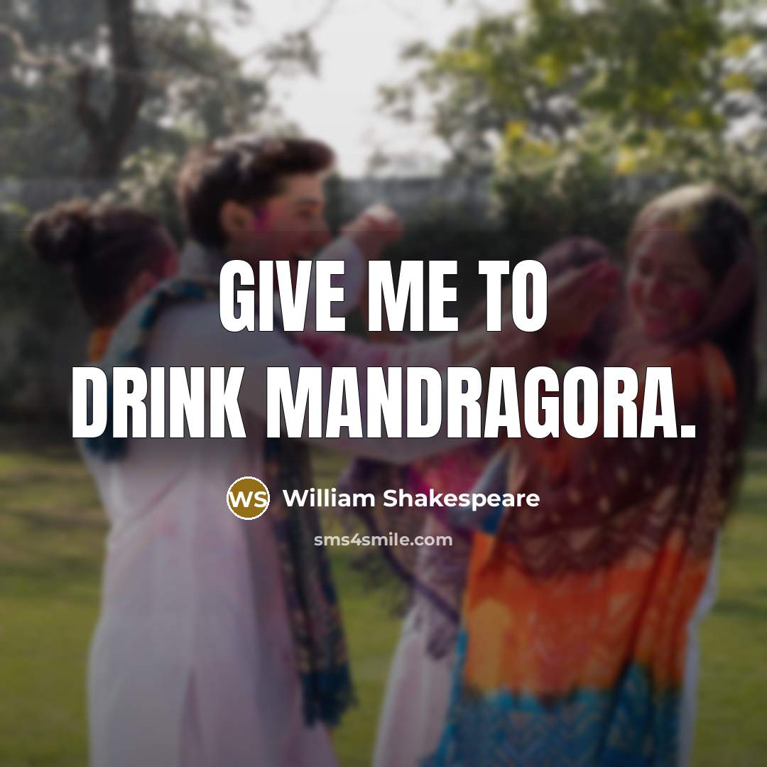 “Give me to drink mandragora.…” quote by William Shakespeare