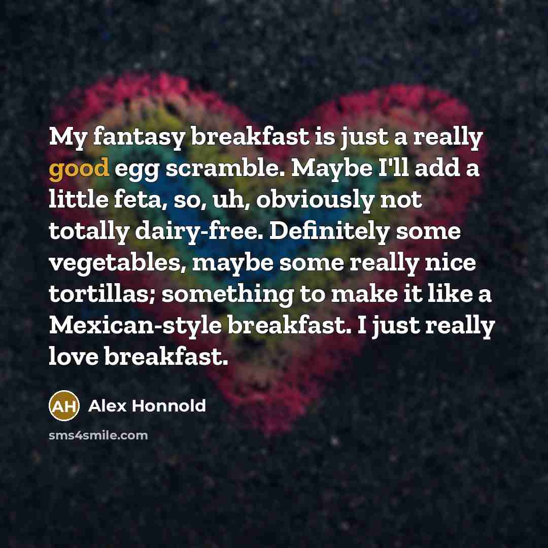 “My fantasy breakfast is just a really good egg scramble.…” quote by Alex Honnold