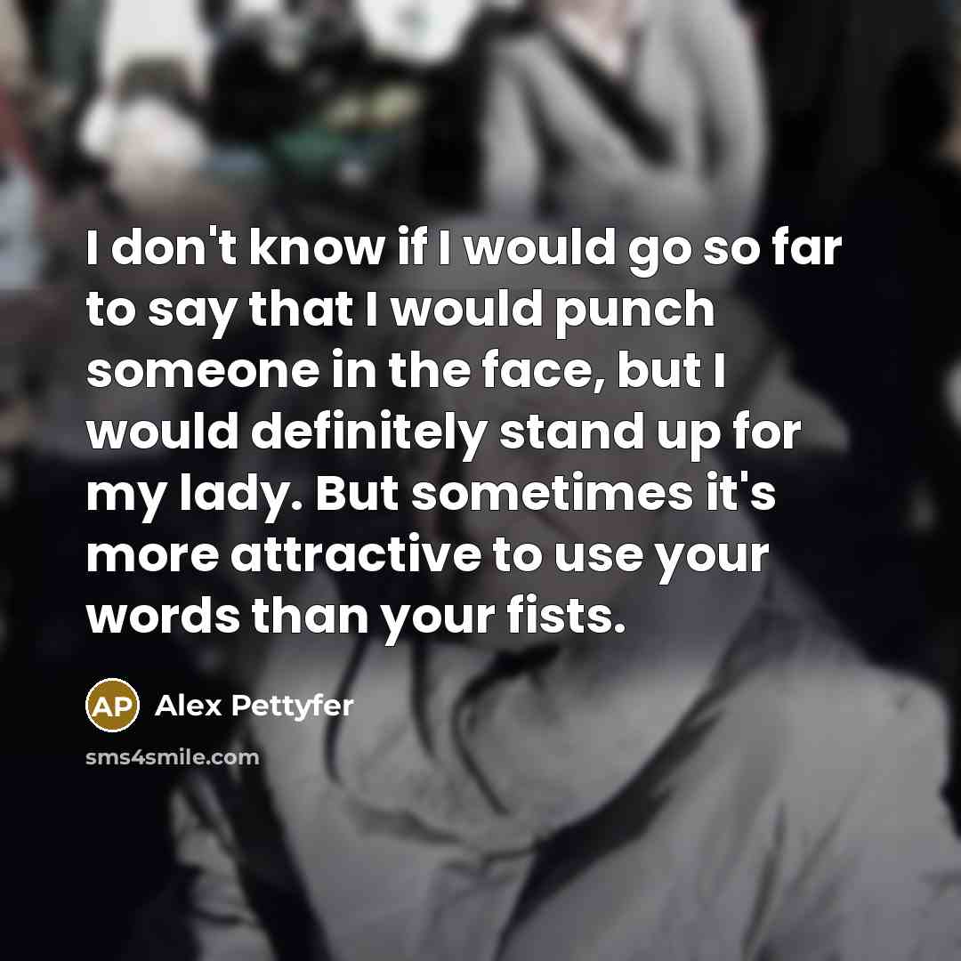 “I don't know if I would go so far to…” quote by Alex Pettyfer