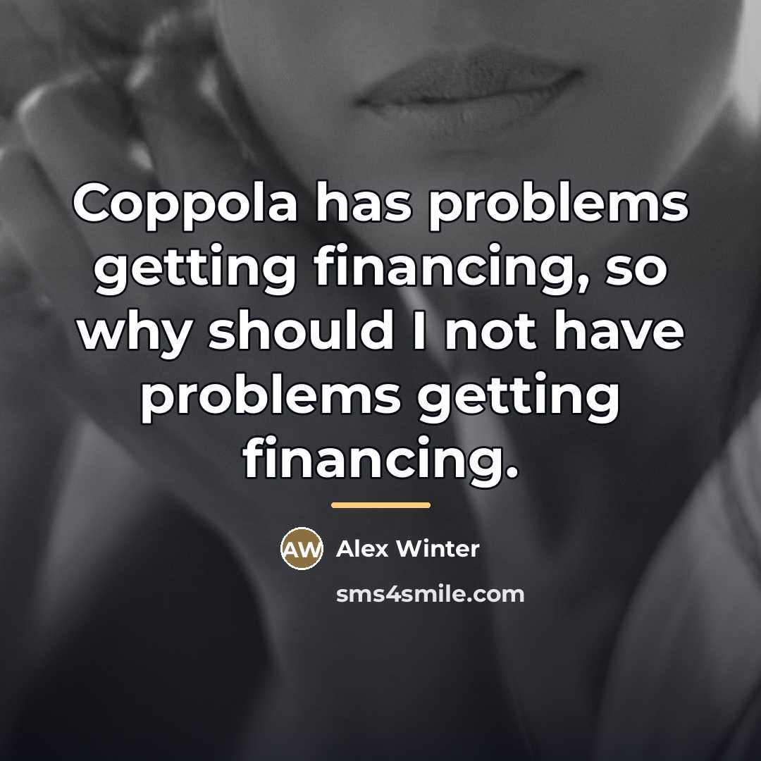 “Coppola has problems getting financing, so why should I not…” quote by Alex Winter