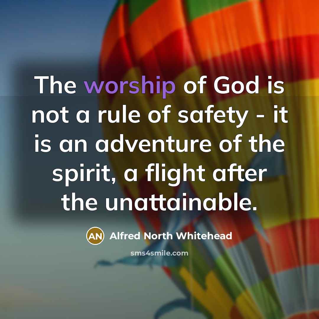 “The worship of God is not a rule of safety…” quote by Alfred North Whitehead