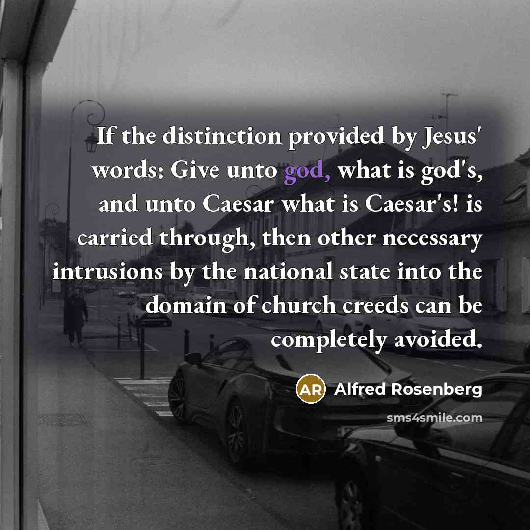 “If the distinction provided by Jesus' words: Give unto god,…” quote by Alfred Rosenberg