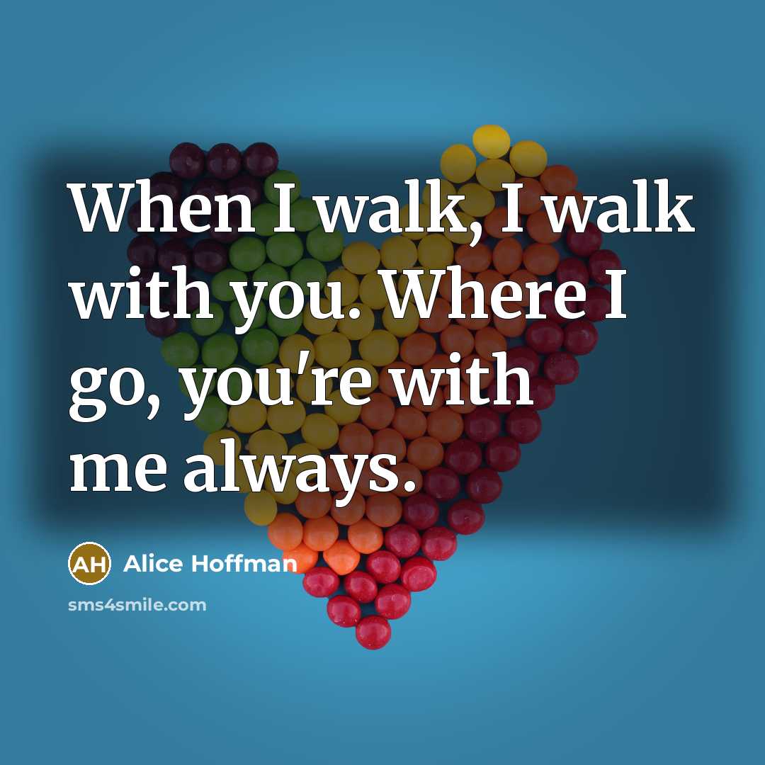 “When I walk, I walk with you. Where I go,…” quote by Alice Hoffman