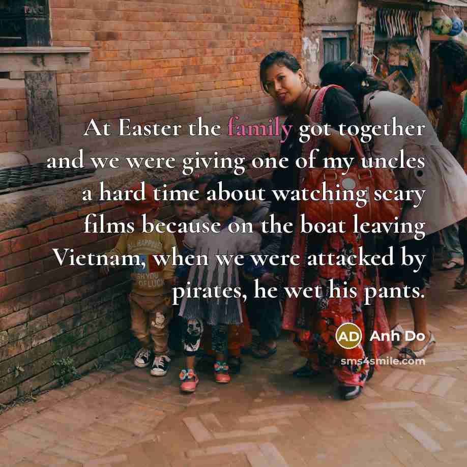 “At Easter the family got together and we were giving…” quote by Anh Do