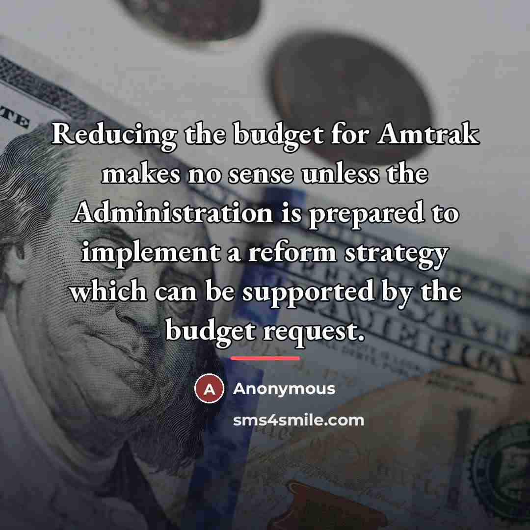 “Reducing the budget for Amtrak makes no sense unless the…” quote by Anonymous