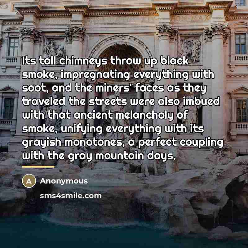 “Its tall chimneys throw up black smoke, impregnating everything with…” quote by Anonymous