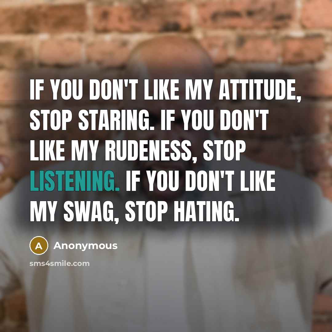 “If you don't like my attitude, stop staring. If you…” quote by Anonymous