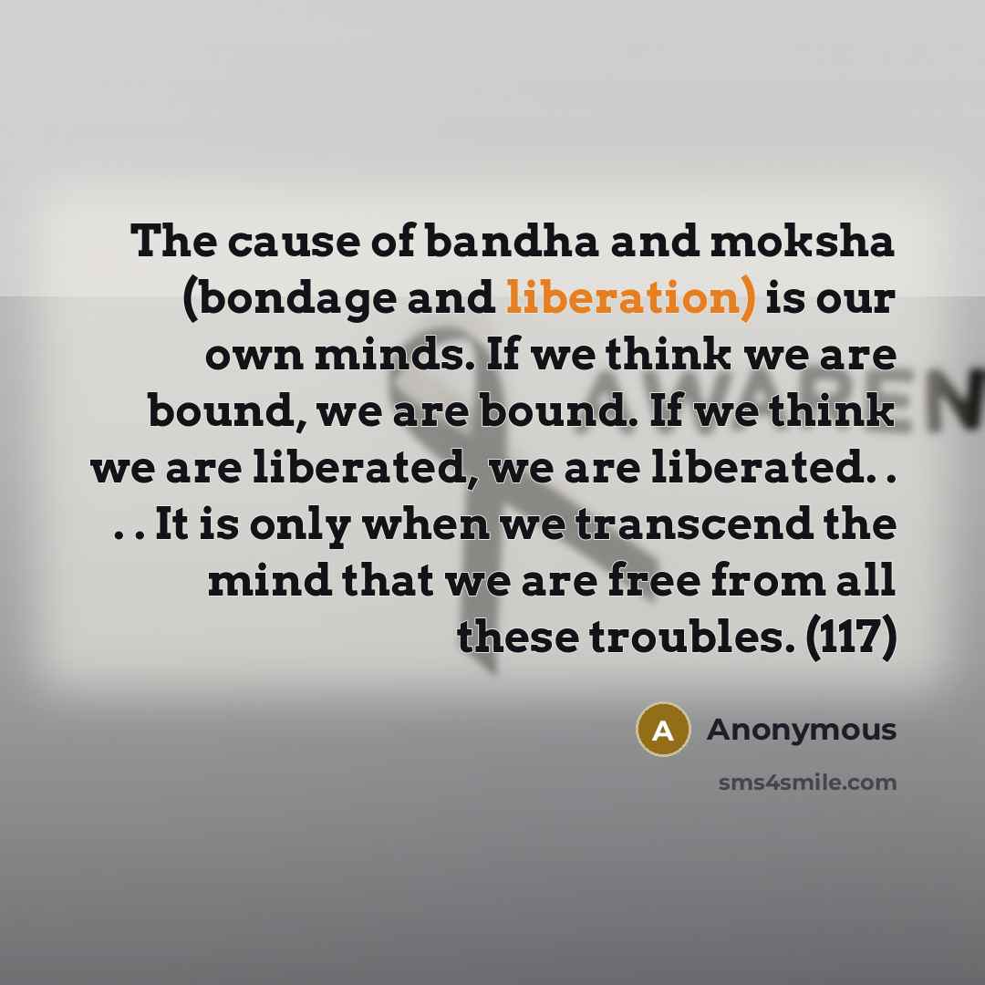 “The cause of bandha and moksha (bondage and liberation) is…” quote by Anonymous