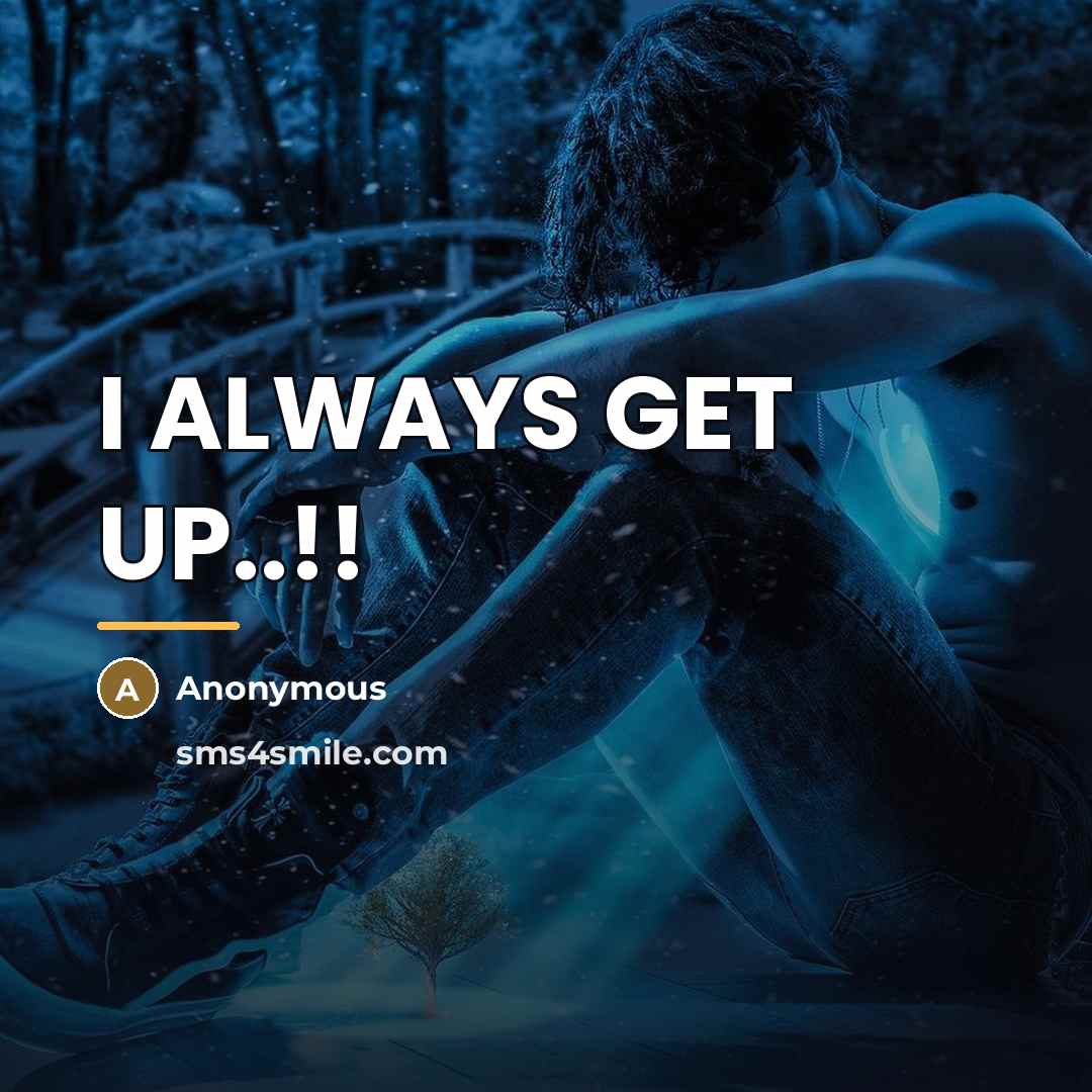 “I ALWAYS GET UP..!!…” quote by Anonymous