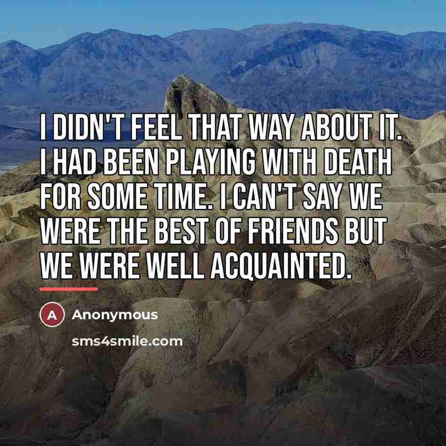 “I didn't feel that way about it. I had been…” quote by Anonymous