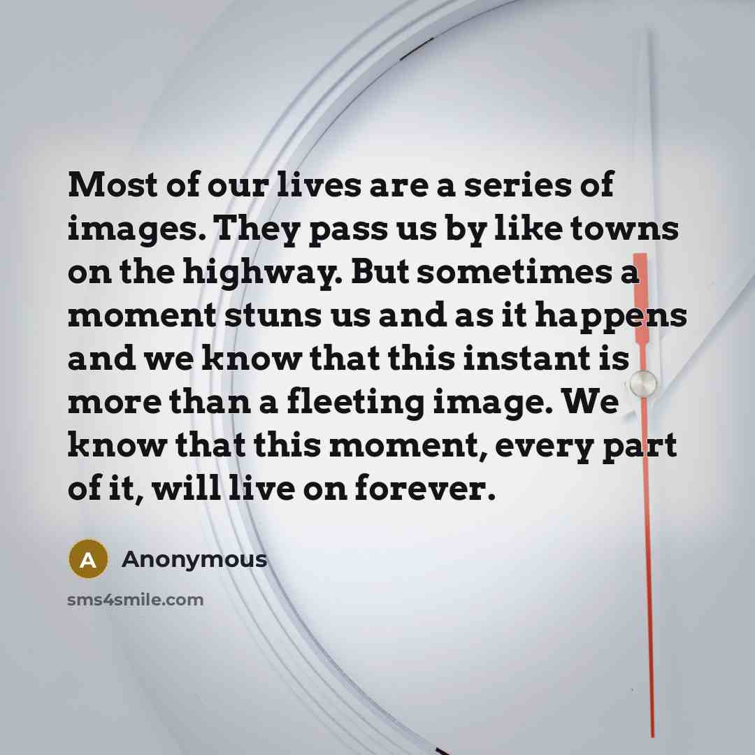 “Most of our lives are a series of images. They…” quote by Anonymous