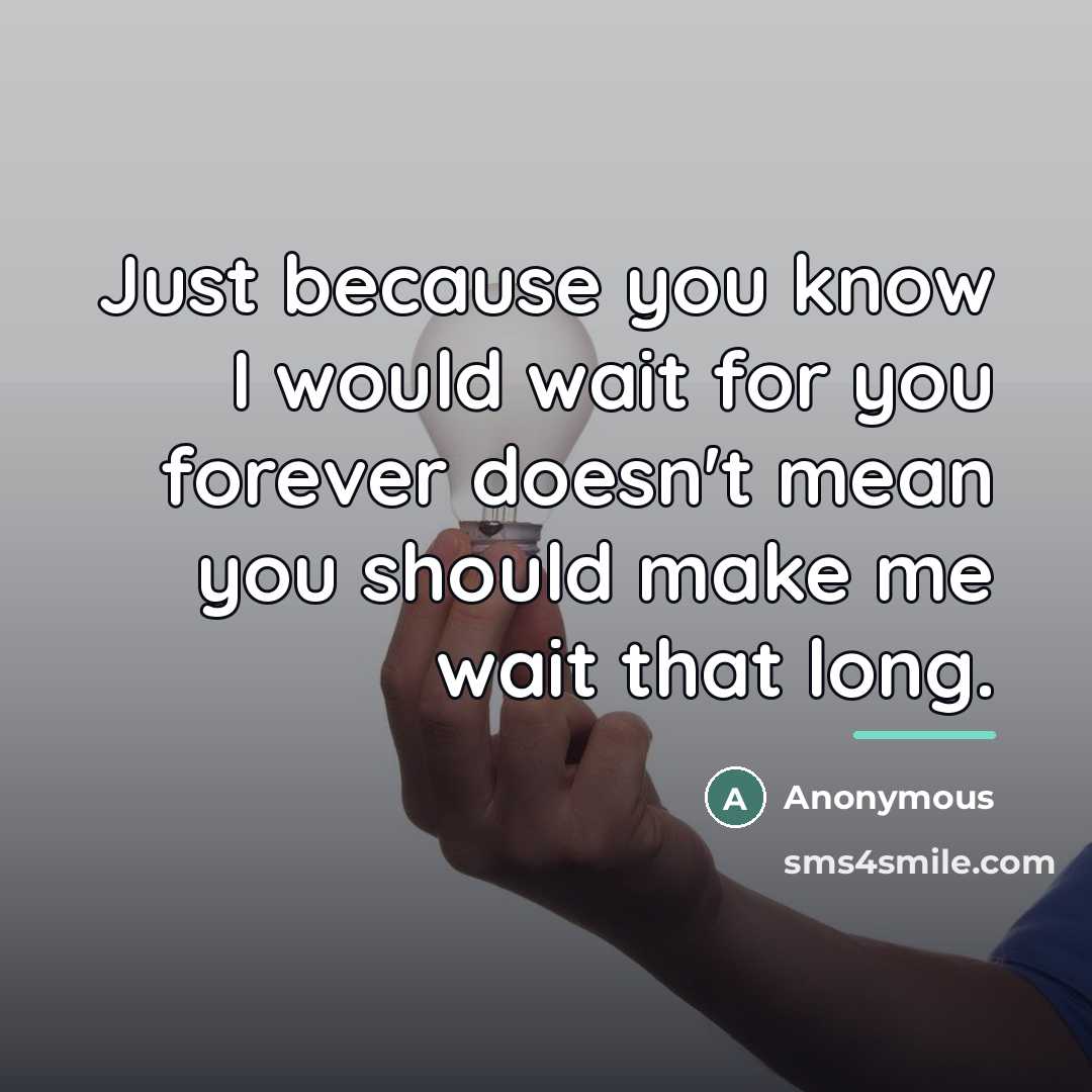 “Just because you know I would wait for you forever…” quote by Anonymous