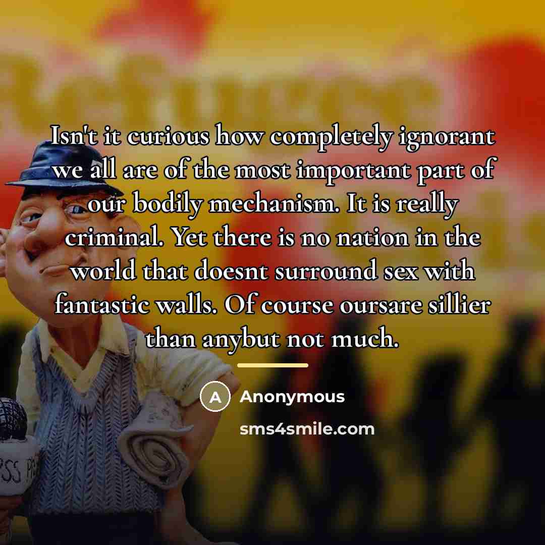 “Isn't it curious how completely ignorant we all are of…” quote by Anonymous
