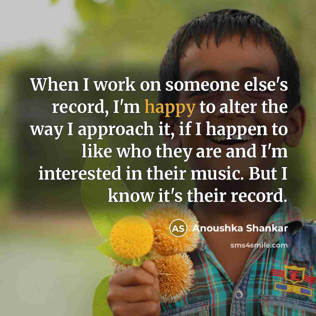 “When I work on someone else's record, I'm happy to…” quote by Anoushka Shankar