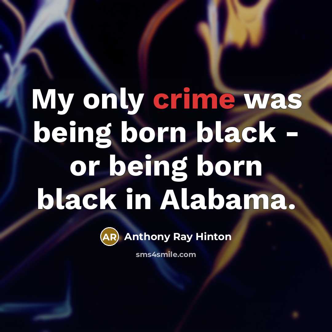 “My only crime was being born black - or being…” quote by Anthony Ray Hinton