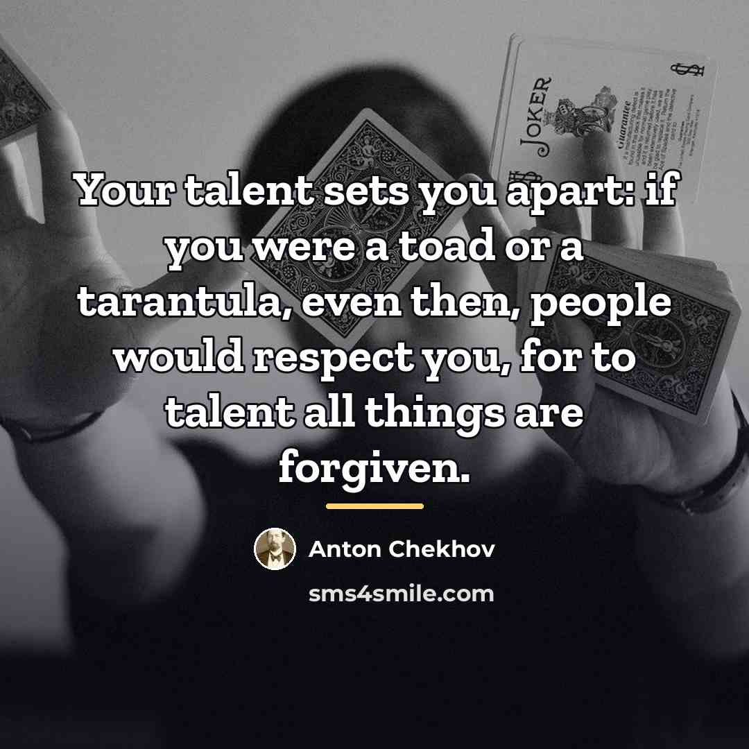 “Your talent sets you apart: if you were a toad…” quote by Anton Chekhov