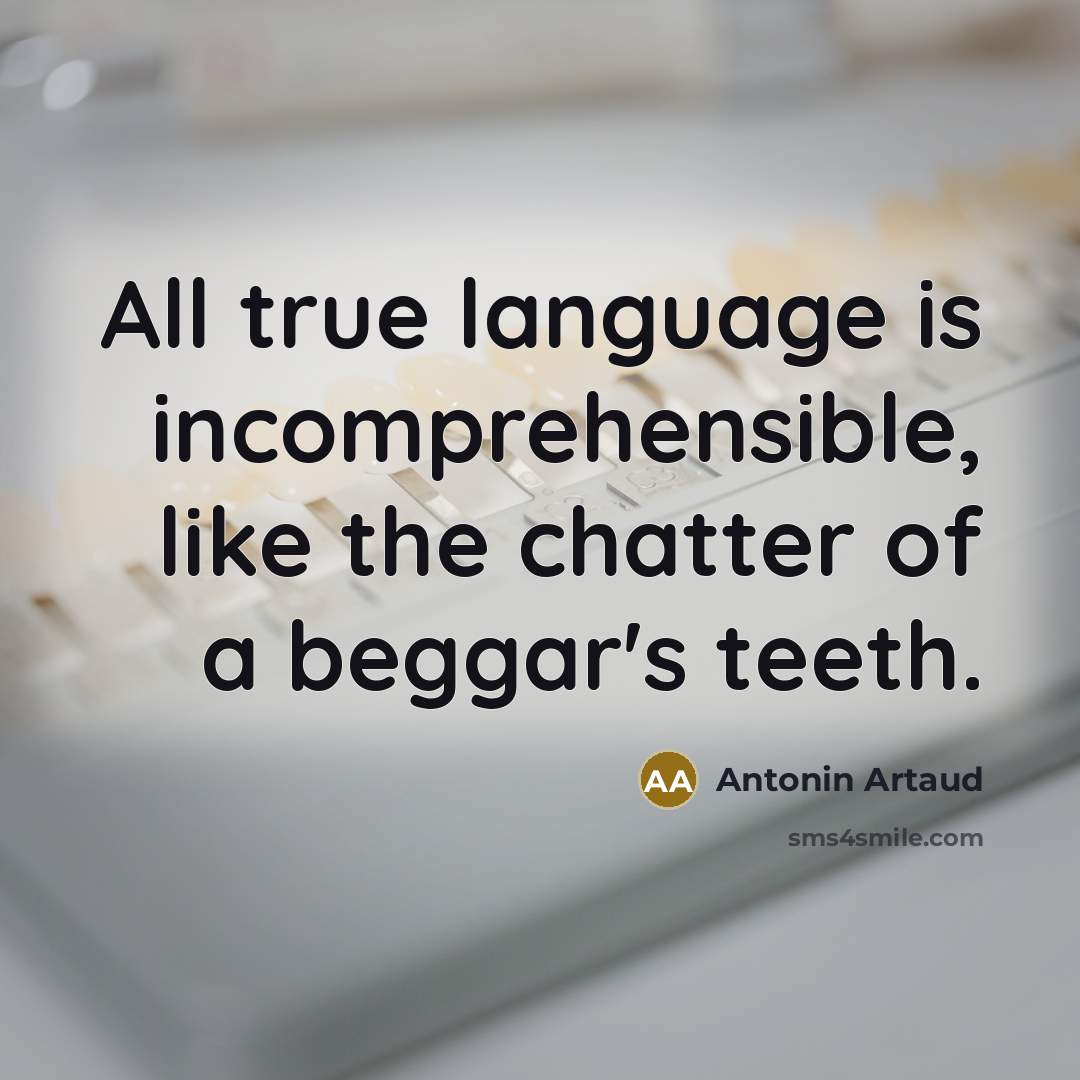 “All true language is incomprehensible, like the chatter of a…” quote by Antonin Artaud