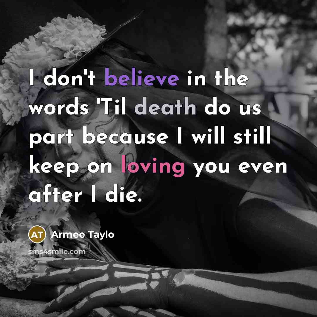 “I don't believe in the words 'Til death do us…” quote by Armee Taylo