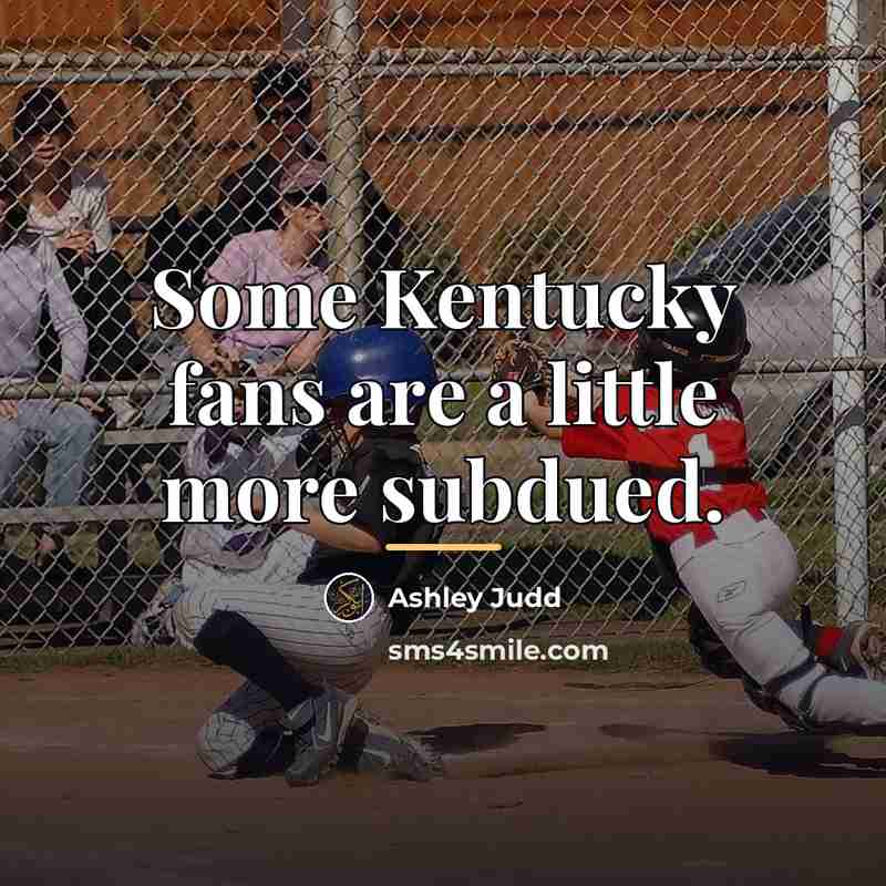 “Some Kentucky fans are a little more subdued.…” quote by Ashley Judd
