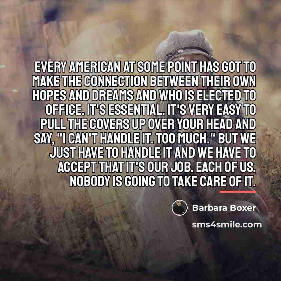 “Every American at some point has got to make the…” quote by Barbara Boxer