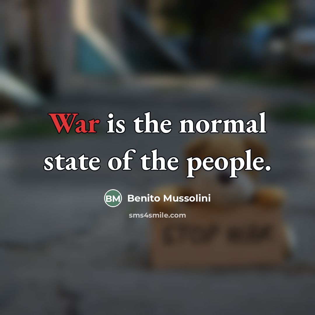 “War is the normal state of the people.…” quote by Benito Mussolini