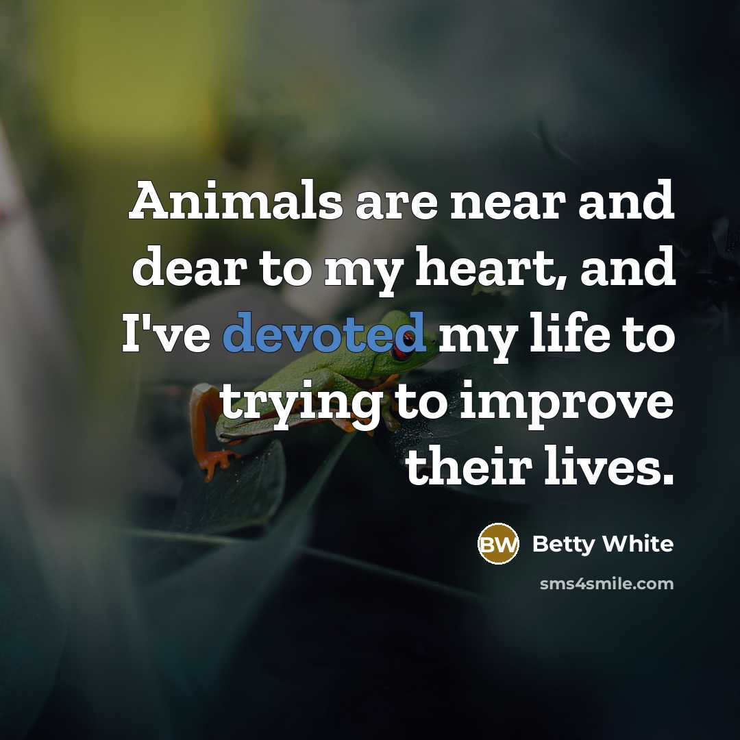 “Animals are near and dear to my heart, and I've…” quote by Betty White