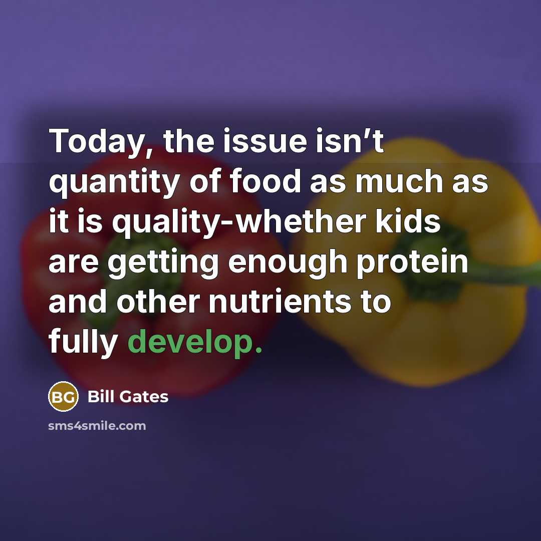 “Today, the issue isn’t quantity of food as much as…” quote by Bill Gates